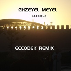 Ghzeyel Meyel by Haleshla (Eccodek Remix)