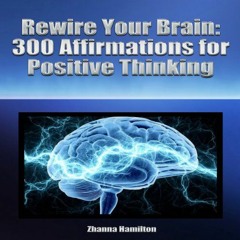 VIEW [EBOOK EPUB KINDLE PDF] Rewire Your Brain: 300 Affirmations for Positive Thinking by  Zhanna Ha