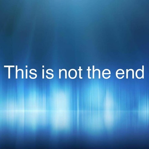 This Is Not The End