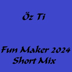 Öz Ti - Fun Maker (2024 Short Mix)