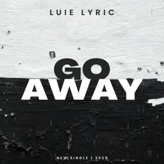 Luie Lyric- Go Away