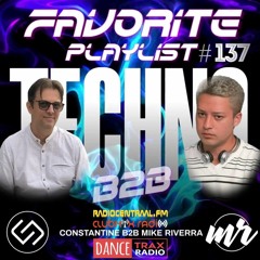FAVORITE PLAYLIST 137 B2B CONSTANTINE AND MIKE RIVERRA