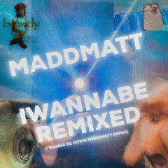 IWANNABEREMIXED(I WANNA BE DOWN MADDMATT REMIX)