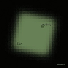 Sublime 001 : EJA