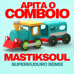 Mastiksoul - Apita o Comboio - SuperKuduru Remix *Free Download*