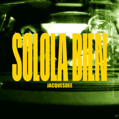 SOLOLA BIEN - REMIX BY JACQUESDEE