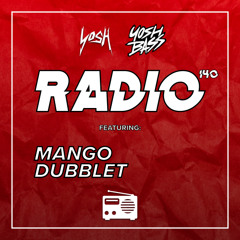 Yosh Radio 140 w/ Mango & DubbleT