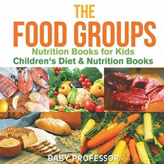 [VIEW] [EPUB KINDLE PDF EBOOK] The Food Groups - Nutrition Books for Kids Children's Diet & Nutritio