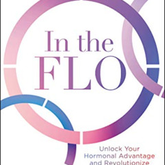[Access] EPUB 💖 In the FLO: Unlock Your Hormonal Advantage and Revolutionize Your Li