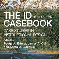 _ The ID CaseBook: Case Studies in Instructional Design BY: Peggy A. Ertmer (Editor),James A. Q