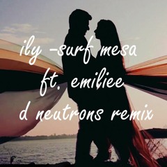 iLy (i love you baby)  Surf mesa Ft.  Emilee  (D Neutrons Remix) FREE DOWNLOAD