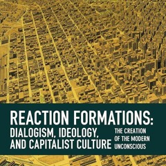 Epub✔ Reaction Formation: Dialogism, Ideology, and Capitalist Culture: The Creation of the Moder