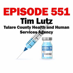 Episode 551 - 1-14-21 - Tim Lutz - Tulare County Health and Human Services Agency