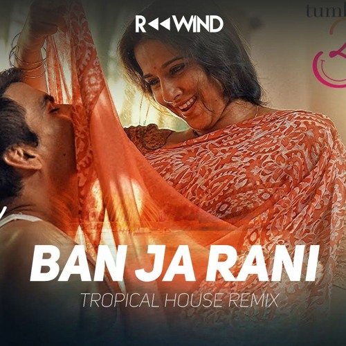 Ban Ja Rani (Tropical House Remix)