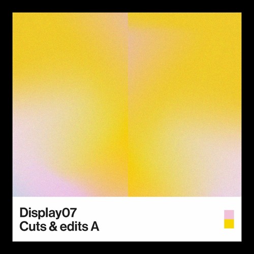 Display 07 - Cuts and Edits A