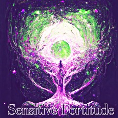 Sensitive Fortitude