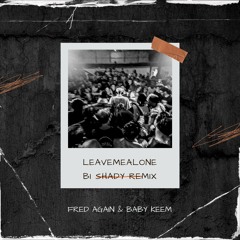 Leavemealone ( Bi Shady Remix ) - Fred Again & Baby Keem