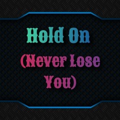 Hold On (Never Lose You)
