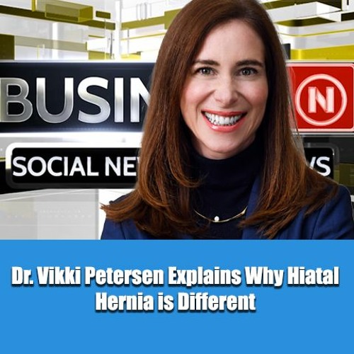 Dr. Vikki Petersen Explains Why Hiatal Hernia is Different