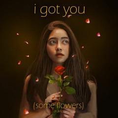 i got you (some flowers) feat. Pipo Fernandez
