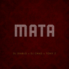 Dj Diablo x DJ Chad x Tony Z - Mata