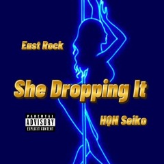 East Rock - She dropping It ft. HQN Seiko (Remix)