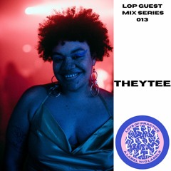 LOP GUEST MIX SERIES 013: THEYTEE