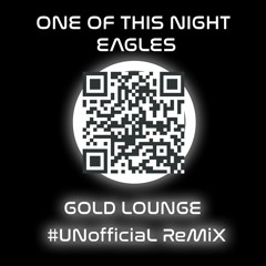 Eagles - One Of This Night(GoldLounge Unofficial RMX)