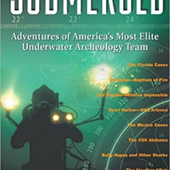 Read EPUB 📚 Submerged: Adventures of America's Most Elite Underwater Archeology Team