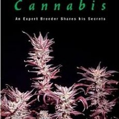 [GET] PDF EBOOK EPUB KINDLE Cultivating Exceptional Cannabis: An Expert Breeder Shares His Secrets (