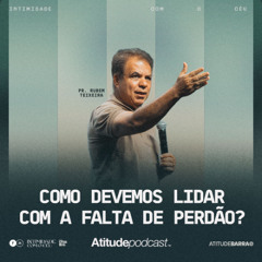 Como devemos lidar com a falta de perdão? | Pr. Rubem Teixeira