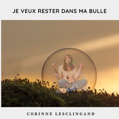 Je Veux Rester Dans Ma Bulle