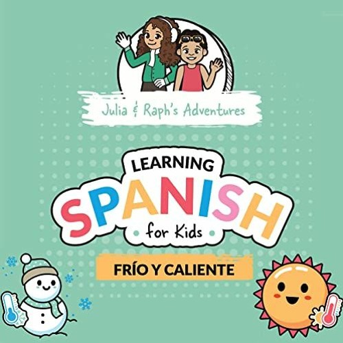 ( 0ei8N ) Julia and Raph's Adventures: Learning Spanish For Kids: Frio Y Caliente (Learn Spanish For