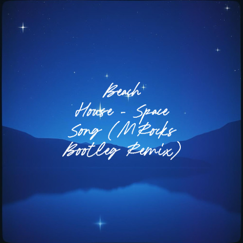 Beach House - Space Song (MRocks Bootleg Remix)