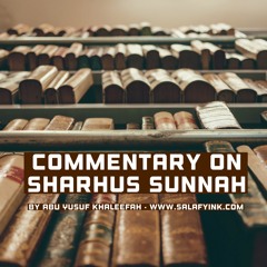 Commentary On Sharhus Sunnah Pt.7 By Abu Yusuf Khaleefah