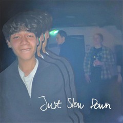 Just Slow Down