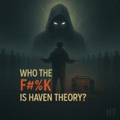 Who TF Is Haven Theory
