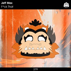 Jeff Mex - F*ck That [PZC379]