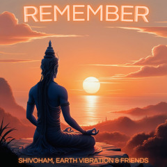 Shivoham, Earth Vibration & Friends - Remember - Original Mix