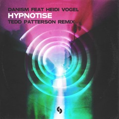 Danism feat. Heidi Vogel - Hypnotise (Tedd Patterson Remix)