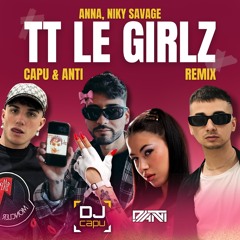 ANNA, Niky Savage - TT LE GIRLZ (Capu & ANTI Remix) [SUPPORTED BY BOTTEGHI, RUDEEJAY]