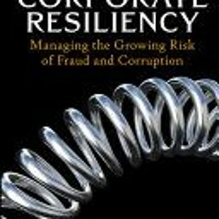 (Download PDF/Epub) Corporate Resiliency: Managing the Growing Risk of Fraud and Corruption - Toby J