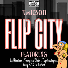 FLIP CITY (feat. La Nineteen,Youngeen Blade,Topshootagen,Yung EZ & La Infant)