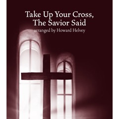 Take Up Your Cross, The Savior Said - Howard Helvey