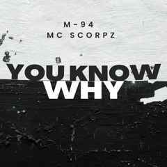 M - 94 X MC Scorpz - You Know Why