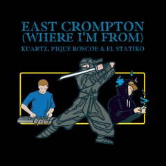 Kuartz, Pique Roscoe & El Statiko - East Crompton (Where I'm From)