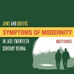 eBook ⚡️ PDF Symptoms of Modernity: Jews and Queers in Late-Twentieth-Century Vienna