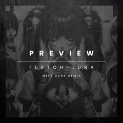 PREVIEW FLATCH - LURA (MISS DARK REMIX)