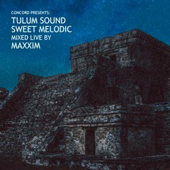 Tulum Sound Sweet Melodic mixed live by Maxxim