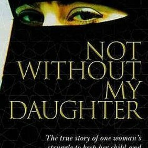 [PDF] [Not Without My Daughter] [PDF - KINDLE - EPUB - MOBI]